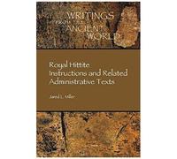 Royal Hittite Instructions And Related Administrative Texts