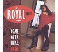 Royal House - Come Over Here Baby