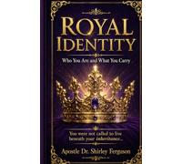 Royal Identity: A Kingdom Guide to Discovering Your God-Given Identity, Authority, Purpose, and Spiritual Inheritance