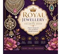 Royal Jewellery Coloring Book: Elegant designs for peace of mind and mindful moments