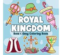 Royal Kingdom Coloring Book: Wander Through the Royal Court with Majestic Crowns, Castles, Noble Treasures for Adults Seeking Comfort, Mindfulness, and Fun
