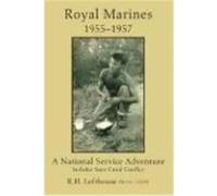Royal Marines 1955-1957: A National Service Adventure Lofthouse, Robert H. (Auteur)