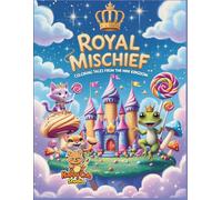 Royal Mischief - Coloring Tales from the Mini Kingdom: A Whimsical Coloring Adventure in a Tiny Magical World