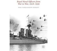 Royal Naval Officers From War To War, 1918-1939 (Hardcover) Mike Farquharson - Roberts, John A G Roberts (Auteur)