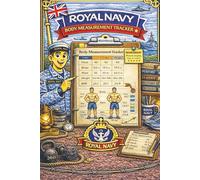 Royal Navy Body Measurement Tracker: A Simple Body Measurement & Progress Tracking Journal for Royal Navy Personnel - Monitor Physical Changes, Fitness Progress & Consistency at Sea or Ashore