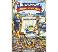 Royal Navy Fitness Tracker: A Structured Fitness, Training & Physical Readiness Log for Royal Navy Personnel - Track Workouts, Progress, Goals & Performance at Sea or Ashore
