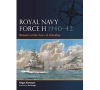 Royal Navy Force H 1940-42: Britain's strike force at Gibraltar