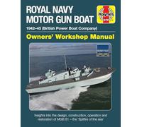 Royal Navy Motor Gun Boat: 1942-45 British Power Boat Company Insights into the Design, Construction, Operation and Restoration of MGB 81 - the Spitfire of the Sea