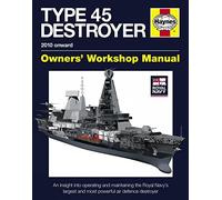 Royal Navy Type 45 Destroyer Manual - 2010 onward: An insight into operating and maintaining the Royal Navy's largest and most powerful air defence destroyer