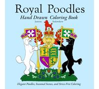Royal Poodles: Hand Drawn Coloring Book for Adults and Kids Featuring Cute Poodle Characters with Easy and Simple Designs for Relaxation