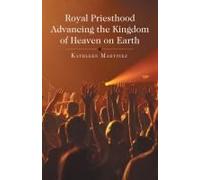 Royal Priesthood Advancing The Kingdom Of Heaven On Earth