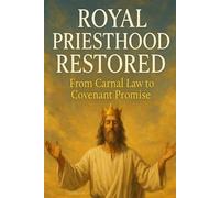 Royal Priesthood Restored: From Carnal Law to Covenant Promise