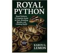 ROYAL PYTHON: Royal Pythons: A Complete Guide to Care, Breeding, Morphs, and Lifelong Health