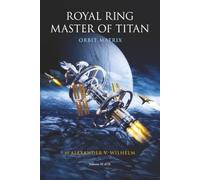 Royal Ring Master of Titan : Orbit Matrix: Alpha Centauri Protocol (Volume III)