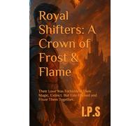 Royal Shifters: A Crown of Frost & Flame: Their Love Was Forbidden. Their Magic, Extinct. But Fate Burned and Froze Them Together.