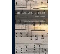 Royal Song Folio [Microform]: Collection Of Standard American Vocal Gems With Biographical Sketches Of Celebrated Composers And Vocalists