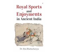 Royal Sports And Enjoyments in Ancient India