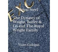 Royal Steel: The Dynasty of Wright, Butler & Co and The Royal Wright Family