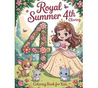 Royal Summer 4th Coloring Book for Kids: A Special Fourth Birthday Present for Creative Little Princesses - Color Enchanting Scenes with a Beautiful ... Creatures, and Sunny Birthday Surprises.