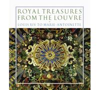 Royal Treasures from the Louvre Louis XIV to Marie-Antoinette /anglais