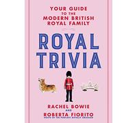 Royal Trivia: Your Guide to the Modern British Royal Family