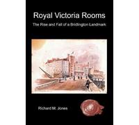 Royal Victoria Rooms - The Rise And Fall Of A Bridlington Landmark