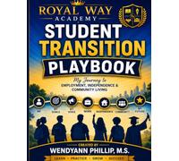 ROYAL WAY ACADEMY STUDENT TRANSITION PLAYBOOK: My Journey to Employment, Independence & Community Living