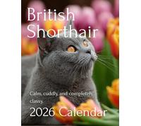Royal Whiskers: 2026 British Shorthair Cat Calendar - A Year of Charm, Cuddles, and Timeless Beauty: A Charming Collection of British Shorthair Cat ... for Cat Lovers, Families, and Pet Enthusiasts