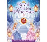 Royal Winter Magic: Christmas Princesses Coloring Book for Kids: 50 Pages of Festive Fun, Winter Wonderland Scenes, and Holiday Adventures!