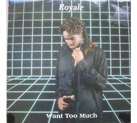Royale - WANT TOO MUCH