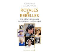 Royales et Rebelles - Et si c'était les femmes qui portaient la couronne ?