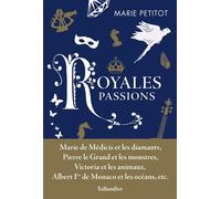 Royales passions - Marie Petitot - Tallandier - broché - Biographie