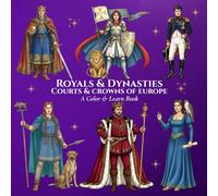 Royals & Dynasties Courts & Crowns of Europe A Color & Learn Book: An Intricate, Educational Coloring Book Bringing Ancient to Early 20th-Century History to Life for Kids, Teens, and Adults