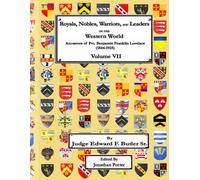 Royals, Nobles, Warriors, and Leaders of the Western World - Volume VII: Ancestors of Pvt. Benjamin Franklin Lovelace (1844 - 1925) - Volume VII