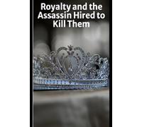 Royalty and The Assassin Hired to Kill Them