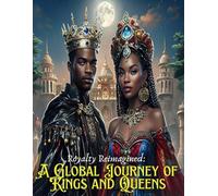 Royalty Reimagined: A Global Journey of Kings and Queens