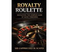 Royalty Roulette: Navigating the Complex Game of Music Publishing