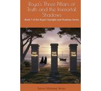 Roya's Three Pillars of Truth and the Immortal Shadows: Book 7 of the Roya’s Starlight and Shadows Series