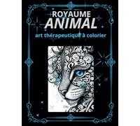 ROYAUME ANIMAL: Art thérapeutique à colorier.Livre de coloriage pour ADULTES,SENIORS et ADOLESCENTS.