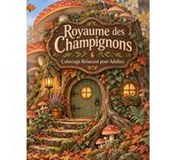 Royaume des Champignons Coloriage Relaxant pour Adultes: 50 illustrations botaniques et fantastiques de cottages, ponts et paysages boisés, aux détails variés
