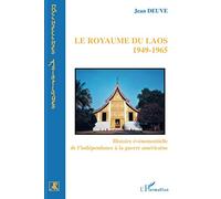 Royaume du Laos: 1949-1965 Histoire événementielle de l'indépendance à la guerre américaine