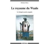 Royaume du Waalo (Le). Le Sénégal avant la conquête Boubacar Barry (Auteur)