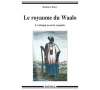 Royaume du Waalo (Le). Le Sénégal avant la conquête - Boubacar Barry - Karthala - broché - Etude