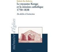 Royaume Kongo et la mission catholique 1750-1838 (Le) Kabolo Iko Kabwita (Auteur)