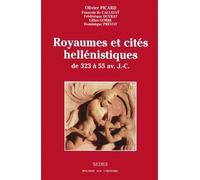Royaumes et cités hellénistiques - de 323 à 55 av. J.-C. Edition 2004 - Olivier Picard - Sedes - broché - Etude