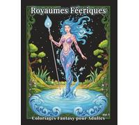 Royaumes Féeriques - Coloriages Fantasy pour Adultes Vol.1: 100 scènes détaillées : fées, créatures et décors enchanteurs pour réduire le stress, libérer l’esprit et pratiquer l’art-thérapie.