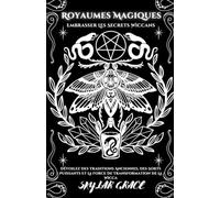 Royaumes Magiques - Embrasser Les Secrets Wiccans - Dévoilez Des Traditions Anciennes, Des Sorts Puissants Et La Force De Transformation De La Wicca