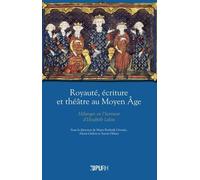 Royauté, écriture et théâtre au Moyen Age: Mélanges en l'honneur d'Elisabeth Lalou