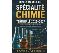 ROYDEN MANUEL DE SPÉCIALITÉ CHIMIE TERMINALE 2026-2027: Exercices progressifs pour le baccalauréat, l'évaluation continue et les études avancées