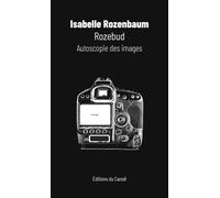 Rozebud Autoscopie des images - ROZENBAUM Isabelle - Canoe Editions Du - broché - Roman